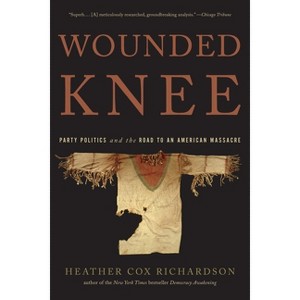Wounded Knee - by  Heather Cox Richardson (Paperback) - 1 of 1