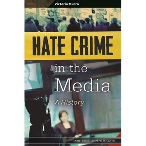 Hate Crime in the Media - (Crime, Media, and Popular Culture) by  Victoria Munro (Hardcover) - 1 of 1