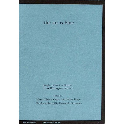 The Air Is Blue - by  Hans Ulrich Obrist & Pedro Reyes (Paperback)