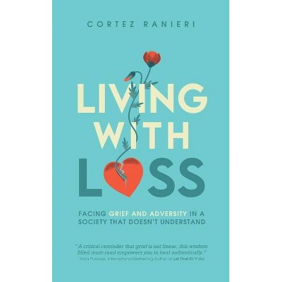 Living With Loss - by  Cortez Ranieri (Hardcover)