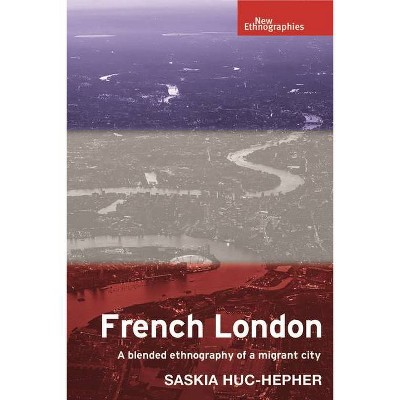 French London - (New Ethnographies) by  Saskia Huc-Hepher (Hardcover)