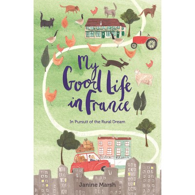 My Good Life in France - (The Good Life France) by  Janine Marsh (Paperback)