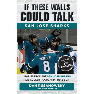 If These Walls Could Talk: San Jose Sharks - by  Dan Rusanowsky & Ross McKeon (Paperback)