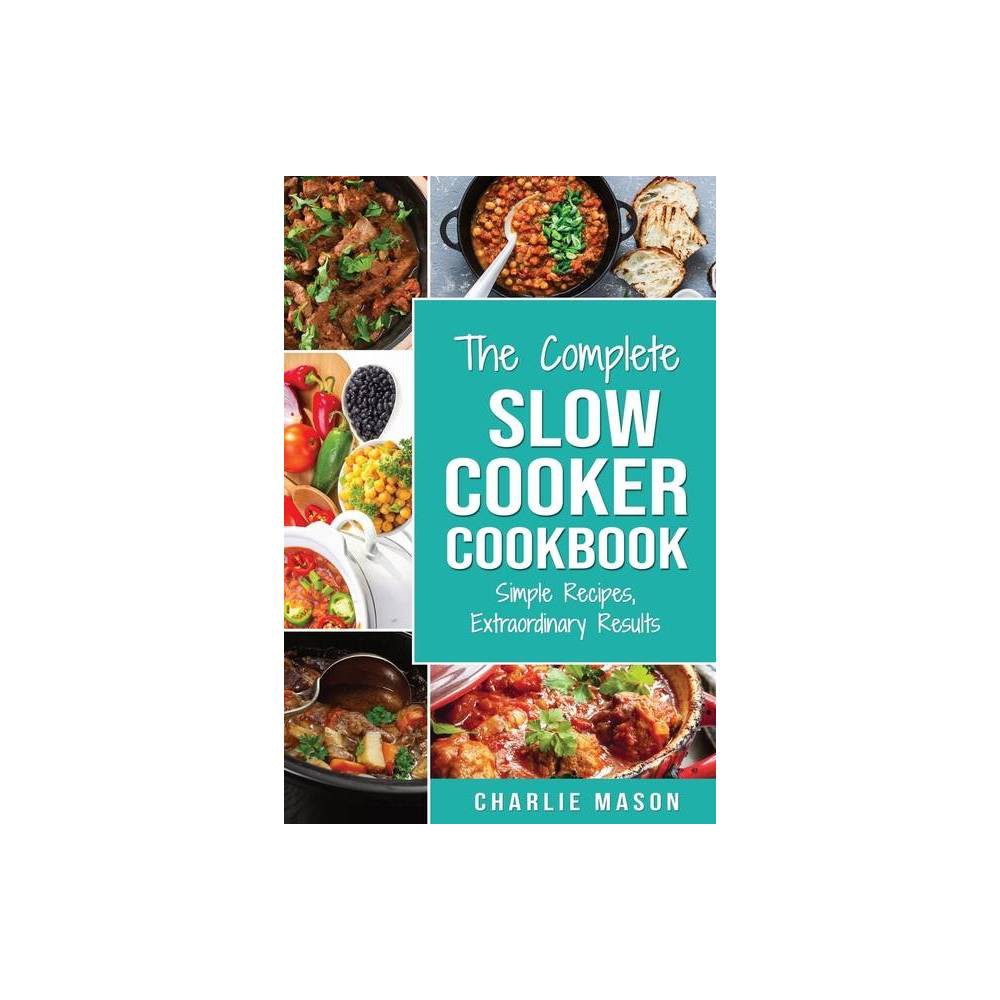 Slow Cooker Recipe Books - by Charlie Mason (Paperback) was $13.99 now $6.39 (54.0% off)