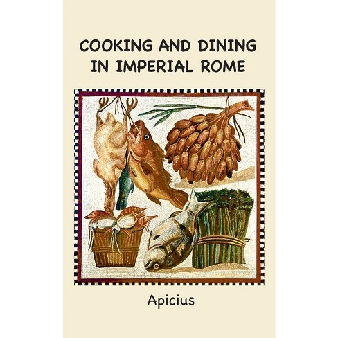 Cooking and Dining in Imperial Rome - by  Apicius (Hardcover) - image 1 of 1