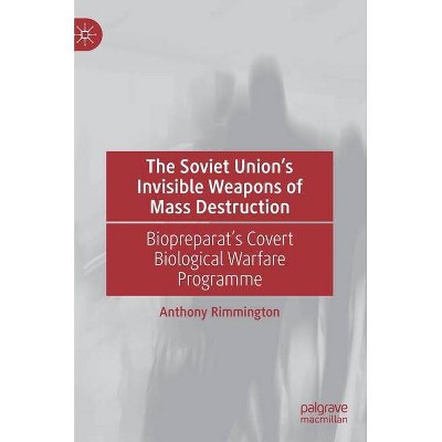 The Soviet Union's Invisible Weapons of Mass Destruction - by  Anthony Rimmington (Hardcover)