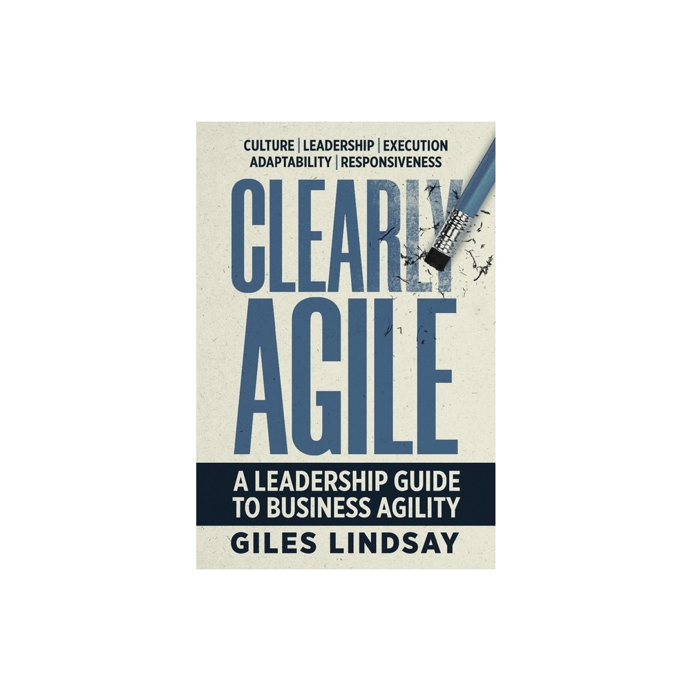 Clearly Agile - by Giles Lindsay (Hardcover)