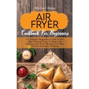 The Big Air Fryer Cookbook for weight loss - by  Michael Blaze (Hardcover) - 1 of 1