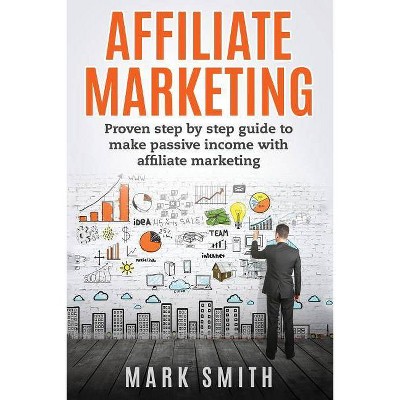 Affiliate Marketing - (Online Business) by  Mark Smith (Paperback)