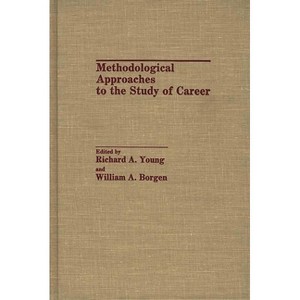Methodological Approaches to the Study of Career - by  William A Borgen & Richard A Young (Hardcover) - 1 of 1