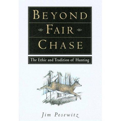 Beyond Fair Chase - by  Jim Posewitz (Paperback)