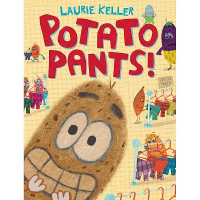 Potato Pants! - by  Laurie Keller (Hardcover)