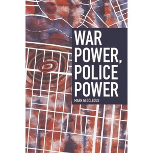 War Power, Police Power - by  Mark Neocleous (Paperback) - 1 of 1