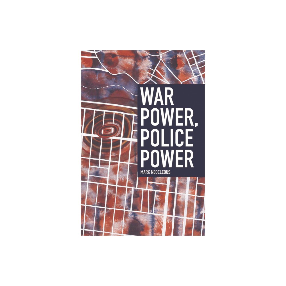 War Power, Police Power - by Mark Neocleous (Paperback)