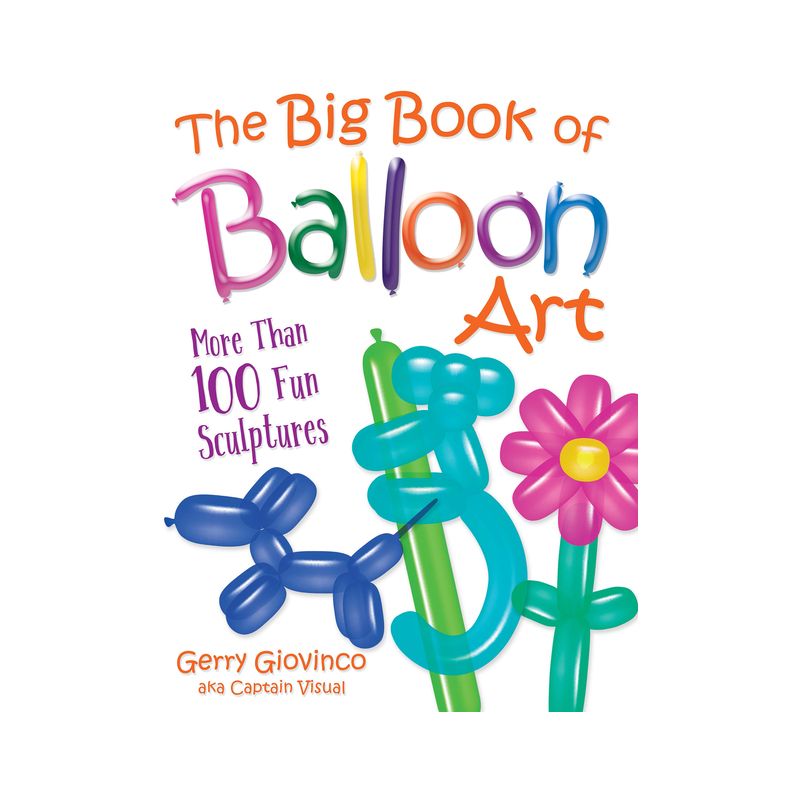 The Big Book of Balloon Art - (Dover Crafts: Dolls & Toys) by  Gerry Giovinco (Paperback), 1 of 2