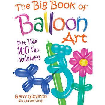 The Big Book of Balloon Art - (Dover Crafts: Dolls & Toys) by  Gerry Giovinco (Paperback)