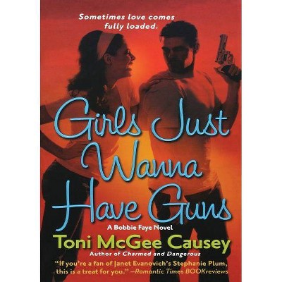 Girls Just Wanna Have Guns - by  Toni McGee Causey (Paperback)