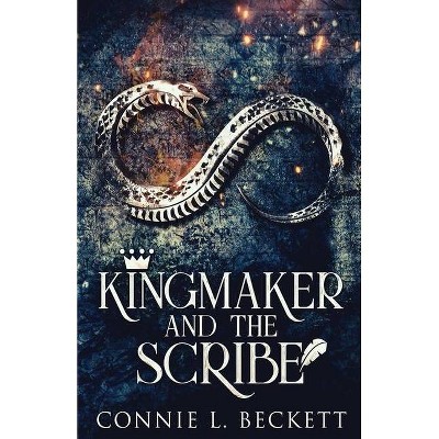 Kingmaker And The Scribe - by  Connie L Beckett (Paperback)