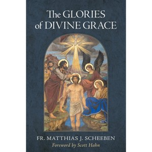 The Glories of Divine Grace - by  Matthias J Scheeben (Hardcover) - 1 of 1
