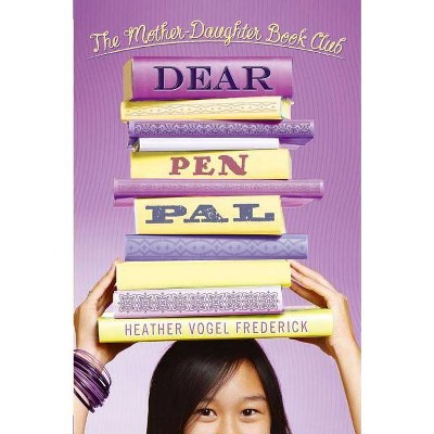 Dear Pen Pal - (Mother-Daughter Book Club) by  Heather Vogel Frederick (Hardcover)