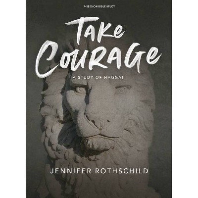 Take Courage - Bible Study Book - by  Jennifer Rothschild (Paperback)