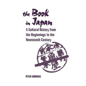 The Book in Japan - by  Peter Kornicki (Paperback) - 1 of 1