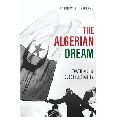 The Algerian Dream - by  Andrew Farrand (Paperback)