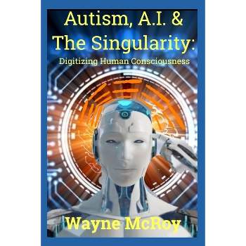 Autism, A.I. & The Singularity - by  Wayne McRoy (Paperback)