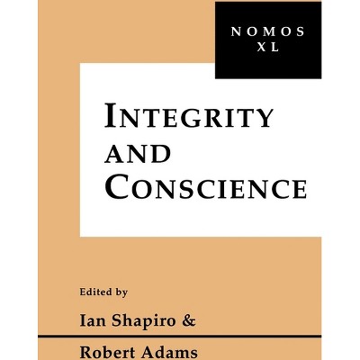 Integrity and Conscience - (Nomos - American Society for Political and Legal Philosophy) by  Ian Shapiro & Robert Adams (Hardcover)