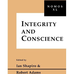 Integrity and Conscience - (Nomos - American Society for Political and Legal Philosophy) by  Ian Shapiro & Robert Adams (Hardcover) - 1 of 1