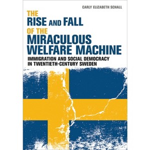 The Rise and Fall of the Miraculous Welfare Machine - by  Carly Elizabeth Schall (Hardcover) - 1 of 1