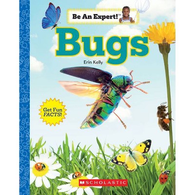 Bugs (Be an Expert!) (Library Edition) - by  Erin Kelly (Paperback)