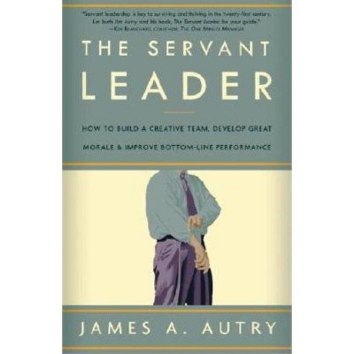 The Servant Leader - by  James A Autry (Paperback)