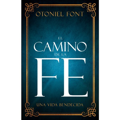 El Camino De La Fe - By Otoniel Font (paperback) : Target