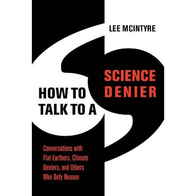 How to Talk to a Science Denier - by  Lee McIntyre (Hardcover)