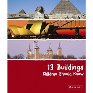 13 Buildings Children Should Know - (13 Children Should Know) by  Annette Roeder (Hardcover) - 1 of 1