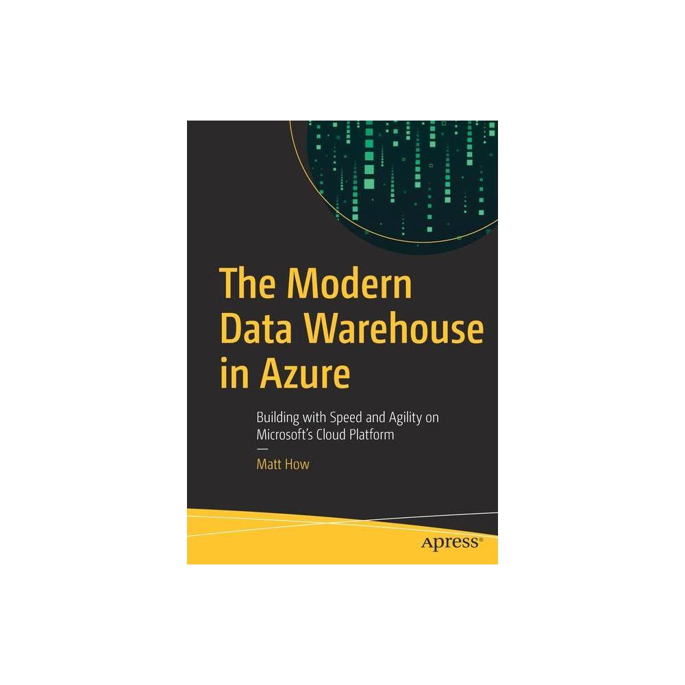 ISBN 9781484258224 product image for The Modern Data Warehouse in Azure - by Matt How (Paperback) | upcitemdb.com