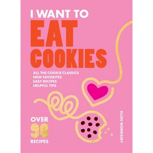 I Want to Eat Cookies - by  Ellen Morrissey (Paperback) - 1 of 1