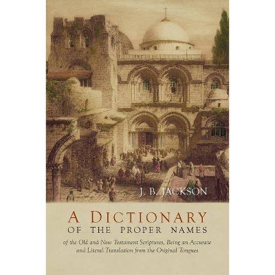 A Dictionary of Scripture Proper Names - by  J B Jackson (Paperback)