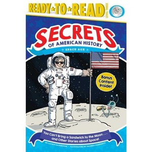 You Can't Bring a Sandwich to the Moon . . . and Other Stories about Space! - (Secrets of American History) by  Laurie Calkhoven (Paperback) - 1 of 1