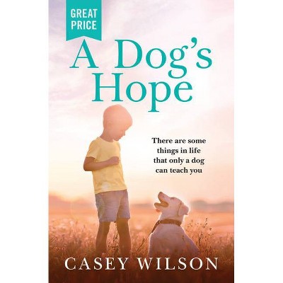 A Dog's Hope - by Casey Wilson (Paperback)