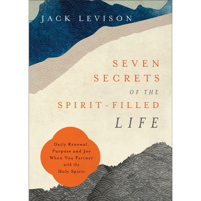 Seven Secrets of the Spirit-Filled Life - by  Jack Levison (Paperback)