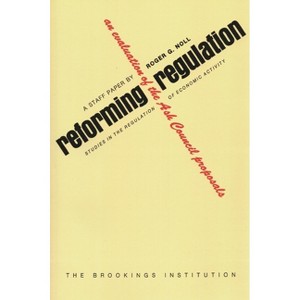 Reforming Regulation - by  Roger G Noll (Paperback) - 1 of 1