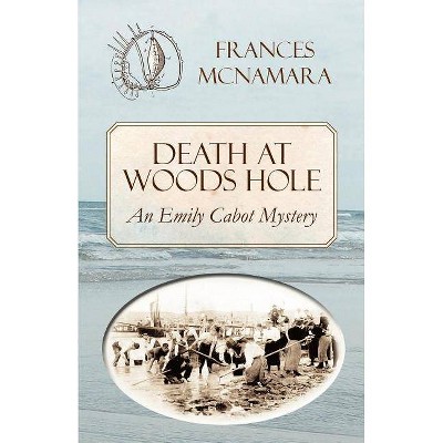 Death at Woods Hole - (Emily Cabot Mysteries) by  Frances McNamara (Paperback)