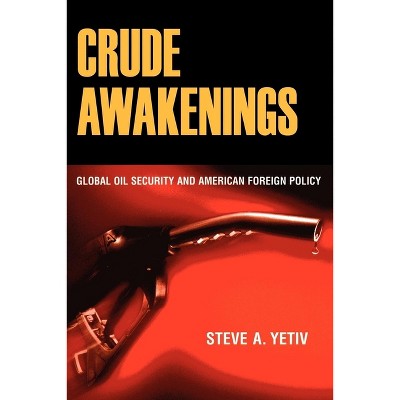 Crude Awakenings - by  Steve A Yetiv (Hardcover)