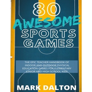 80 Awesome Sports Games - by  Mark Dalton (Paperback) - 1 of 1