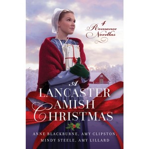 A Lancaster Amish Christmas - by  Anne Blackburne & Amy Clipston & Amy Lillard & Mindy Steele (Paperback) - 1 of 1