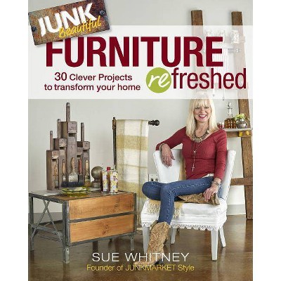 Junk Beautiful: Furniture Refreshed - by  Sue Whitney (Paperback)