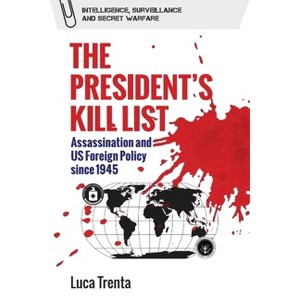 The President's Kill List - (Intelligence, Surveillance and Secret Warfare) by Luca Trenta - 1 of 1
