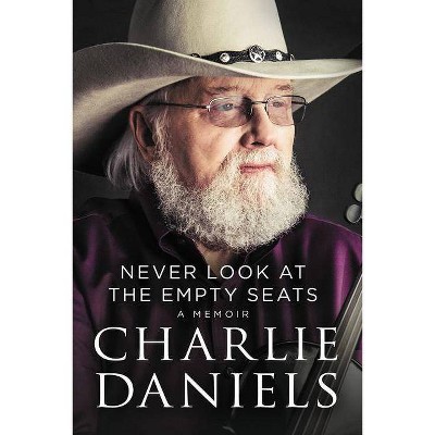 Never Look at the Empty Seats - by  Charlie Daniels (Hardcover)